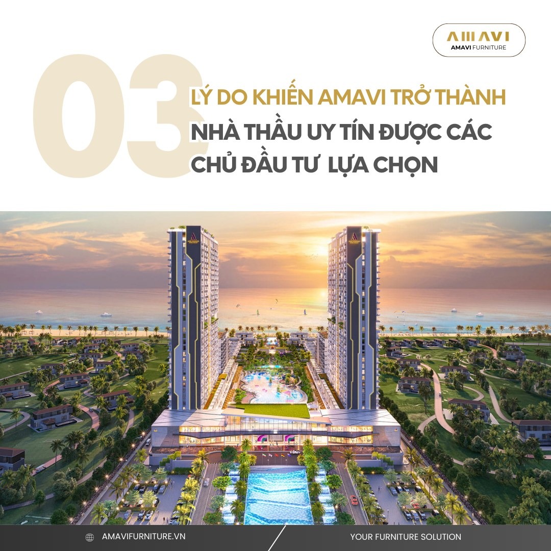 03 LÝ DO KHIẾN AMAVI FURNITURE TRỞ THÀNH NHÀ THẦU ĐƯỢC CÁC CHỦ ĐẦU TƯ  TIN TƯỞNG LỰA CHỌN.